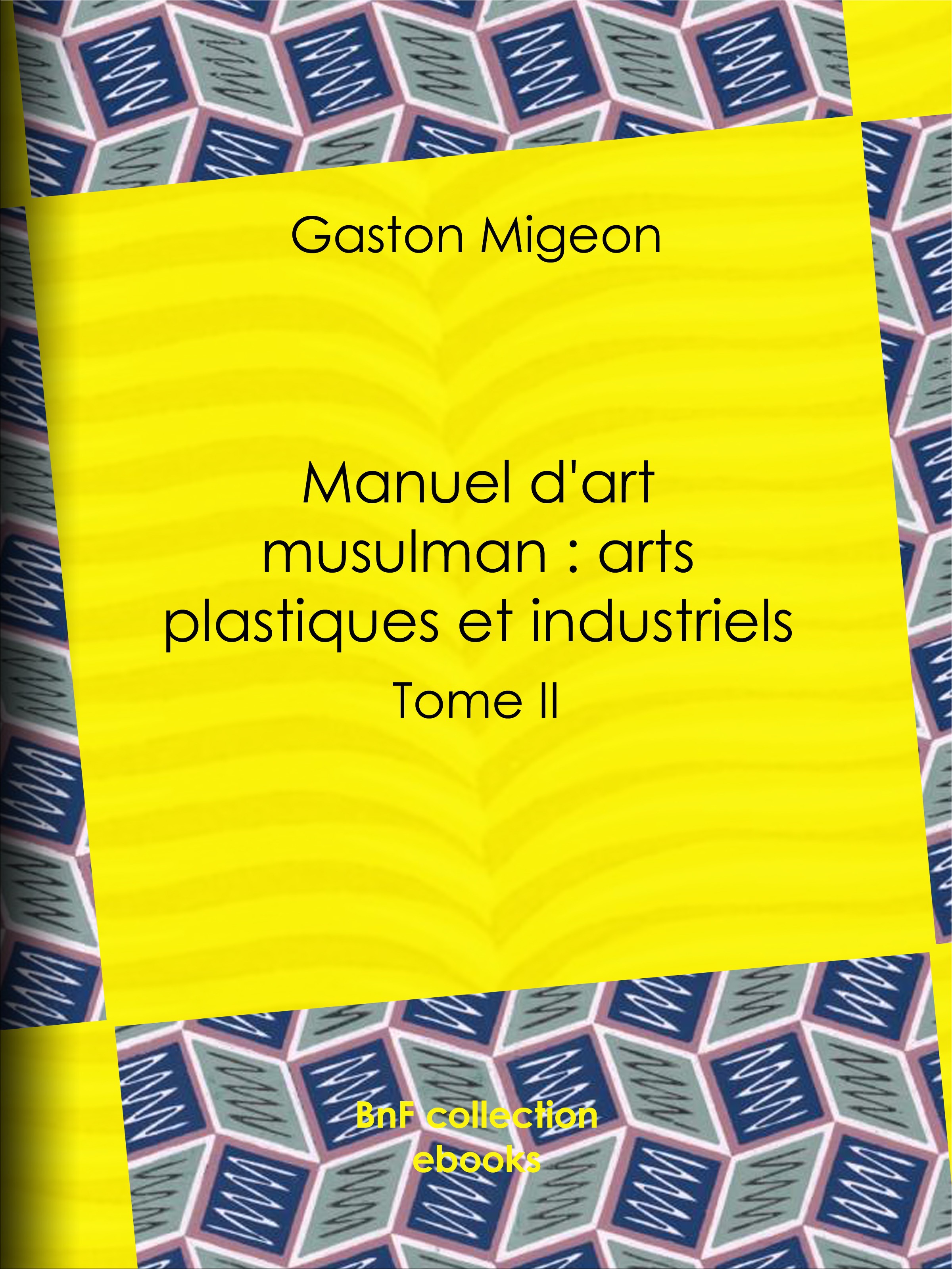 Couverture ebook de Manuel d'art musulman : Arts plastiques et industriels, de Gaston Migeon