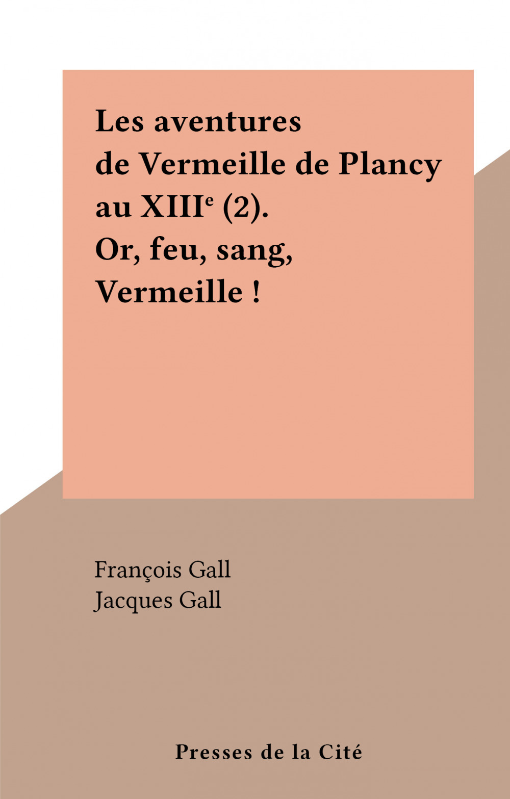 Couverture ebook de Les aventures de Vermeille de Plancy au XIIIe (2). Or, feu, sang, Vermeille !, de Francois Gall, Jacques Gall