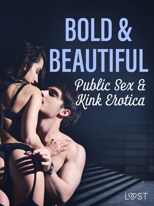 Couverture ebook de Bold & Beautiful: Public Sex & Kink Erotica, de Alexandra Sodergr, Christina Tempest, Malva B., My Lemon, Nicolas Lemarin, Saga Stigsdotter, Sara Olsson, Valery Jonsson