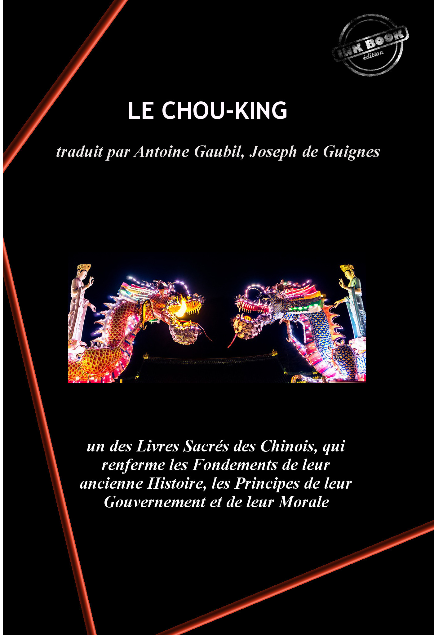 ebook cover of Le Chou-King, un des Livres Sacrés des Chinois, qui renferme les Fondements de leur ancienne Histoire, les Principes de leur Gouvernement et de leur Morale., by - Divers Auteurs, Antoine Gaubil
