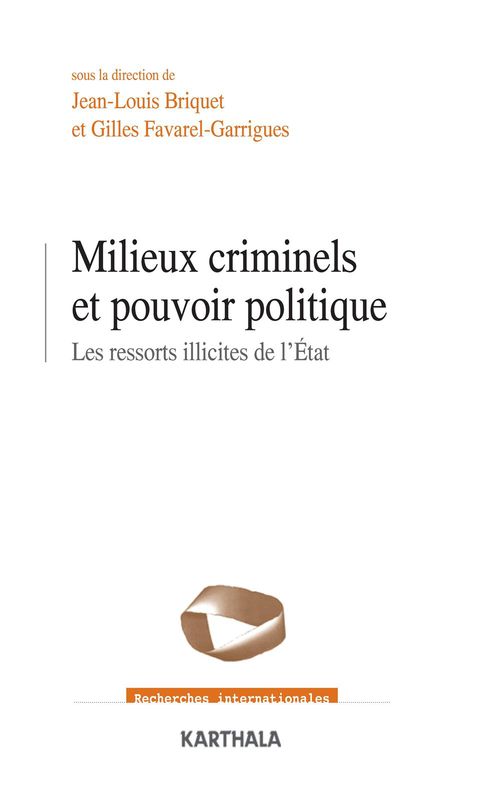 Couverture ebook de Milieux criminels et pouvoirs politiques - Les ressorts illicites de l'Etat, de Gilles Favarel-Garrigues, Jean-Louis Briquet