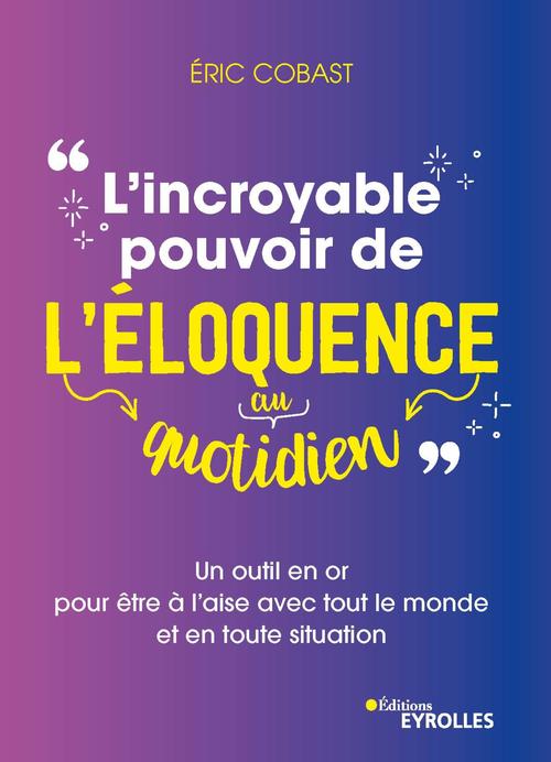 Couverture ebook de L'incroyable pouvoir de l'éloquence au quotidien, de Eric Cobast