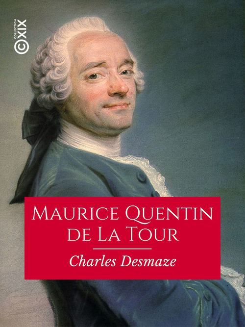 Couverture ebook de Maurice Quentin de La Tour, de Charles Desmaze