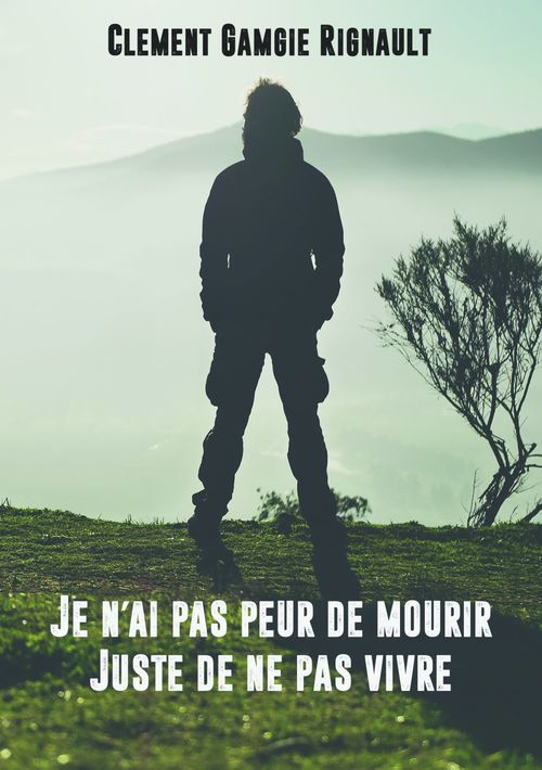 Couverture ebook de Je n'ai pas peur de mourir. Juste de ne pas vivre., de Clement Gamgie Rignault