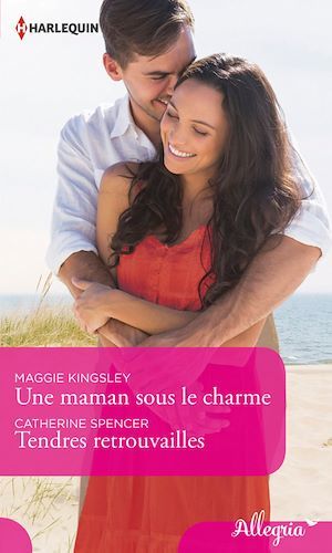 Couverture ebook de Une maman sous le charme - Tendres retrouvailles, de Maggie Kingsley, Catherine Spencer