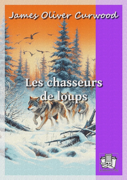 ebook cover of Les chasseurs de loups, by James Oliver Curwood