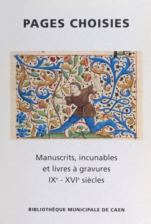 Couverture ebook de Pages choisies : manuscrits, incunables, et livres à gravures, IXe-XVIe siècles, de Monique Dosdat