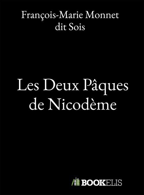 Couverture ebook de LES DEUX PAQUES DE NICODEME, de Francois-Marie Monne Dit Sois