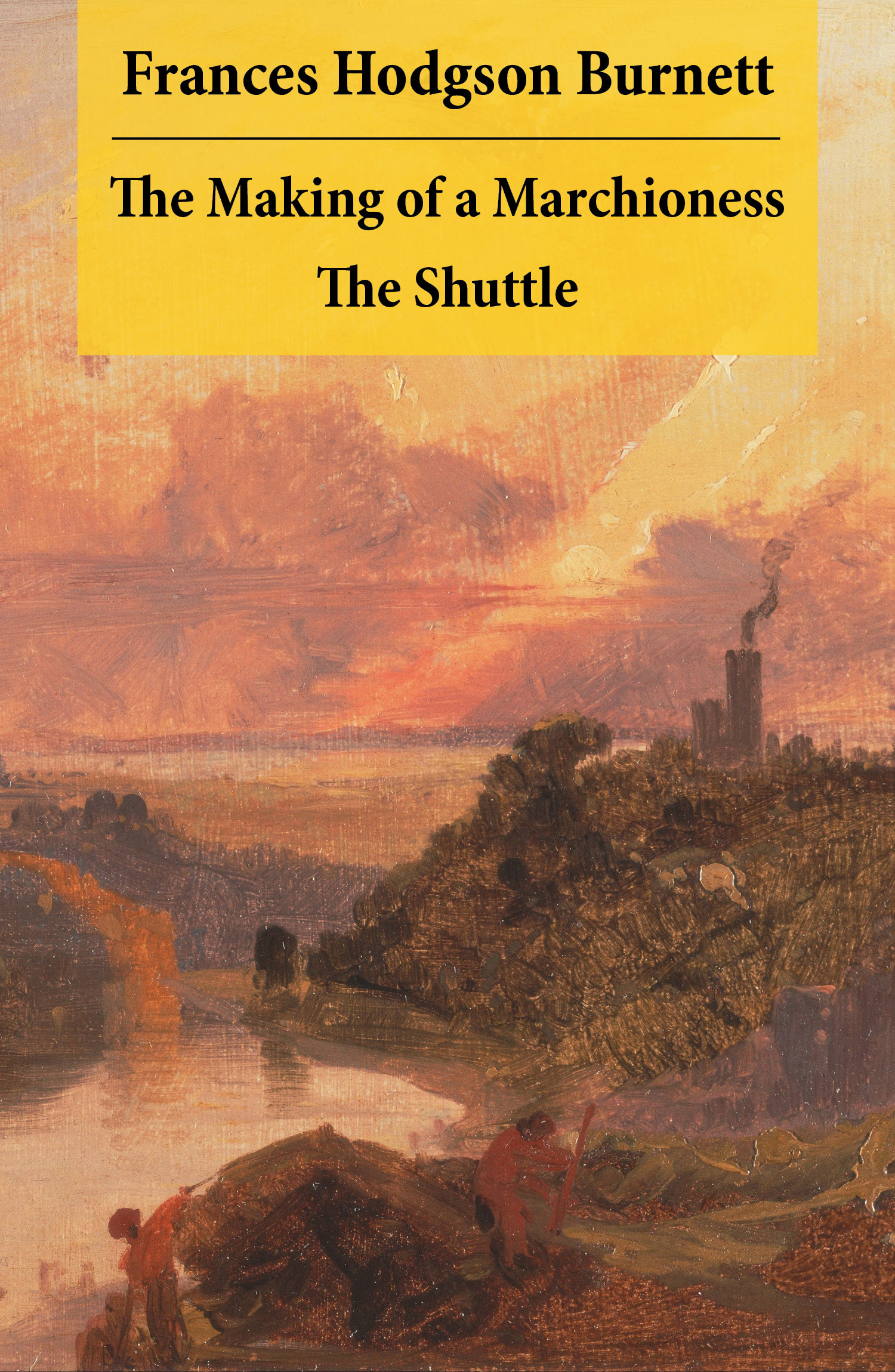 ebook cover of The Making of a Marchioness + The Shuttle (2 Unabridged Classic Romances), by Burnett Frances Hodgson