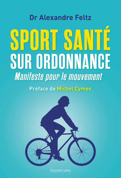 ebook cover of Sport Santé sur ordonnance : Manifeste pour le mouvement, by Alexandre Feltz