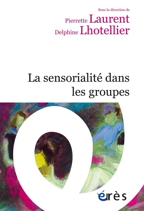 ebook cover of La sensorialité dans les groupes, by Collectif, Pierrette Laurent, Delphine Lhotellier