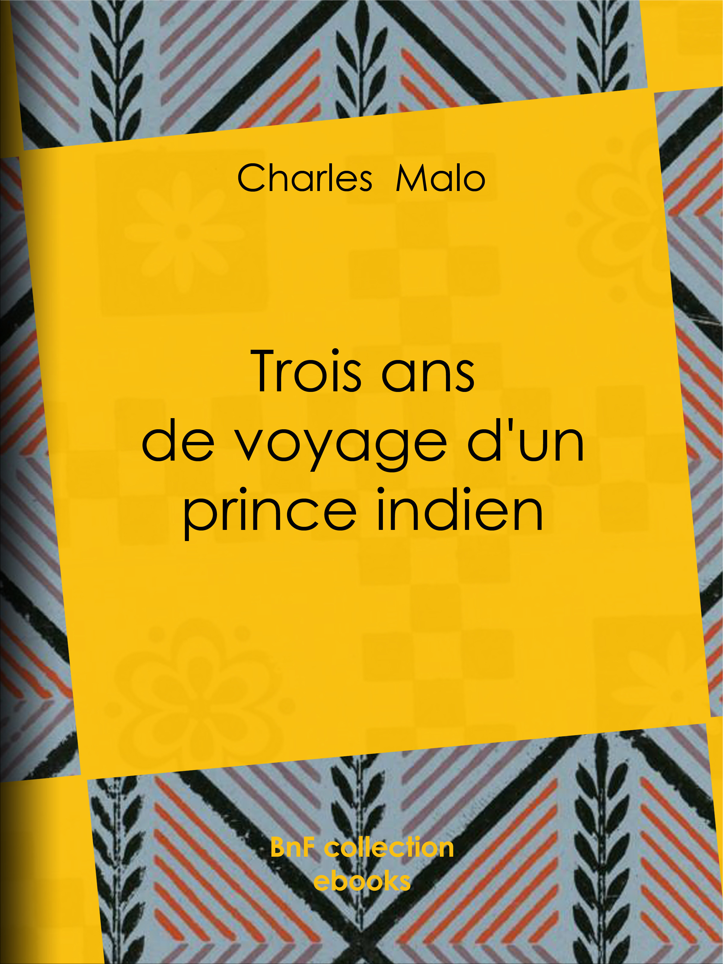 Couverture ebook de Trois ans de voyage d'un prince indien, de Charles Malo