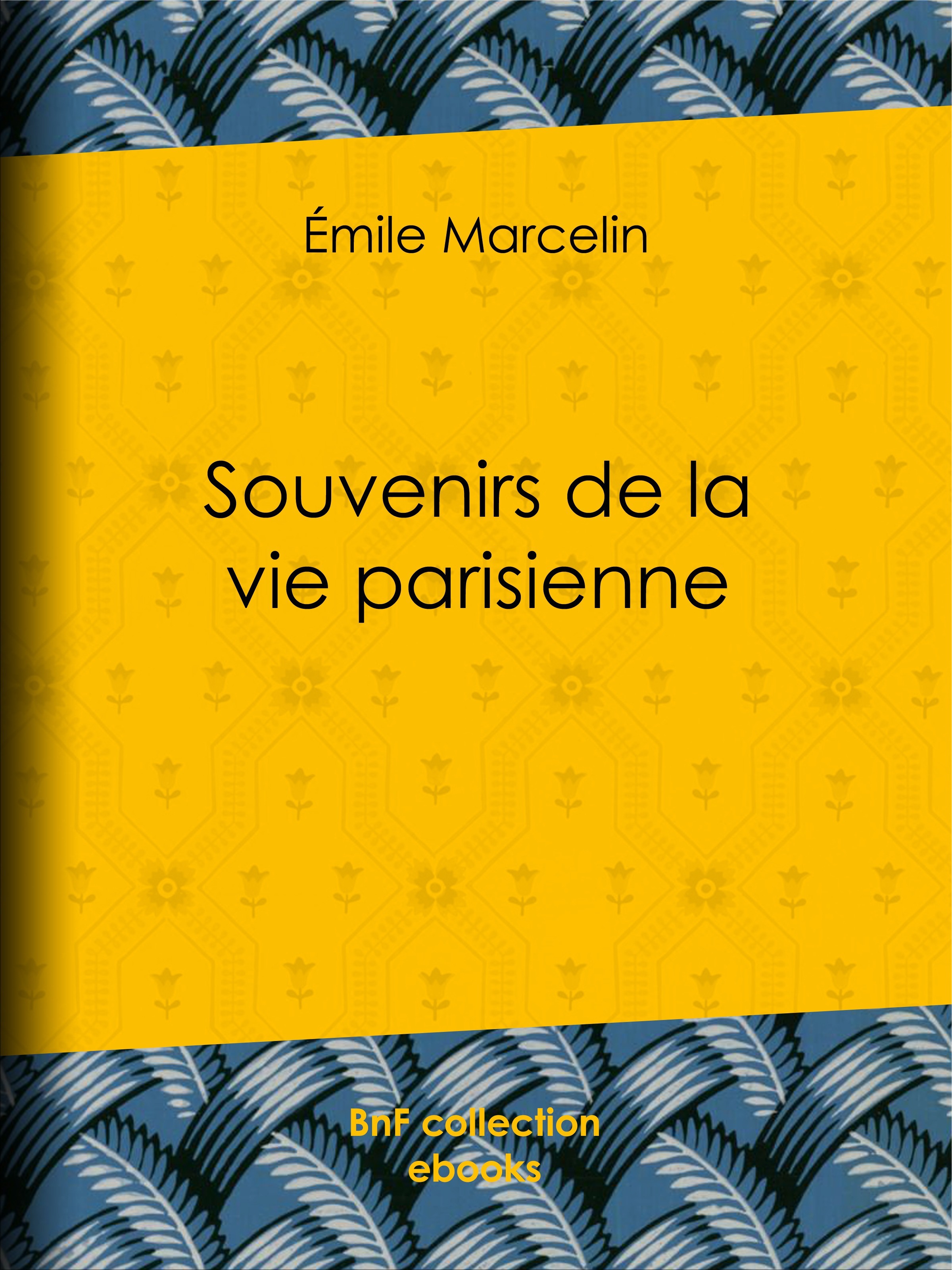 Couverture ebook de Souvenirs de la vie parisienne, de Emile Marcelin, Hippolyte Taine