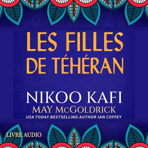 audiobook cover of Les Filles de Téhéran, by Jan Coffey, May Mcgoldrick, Nikoo Kafi