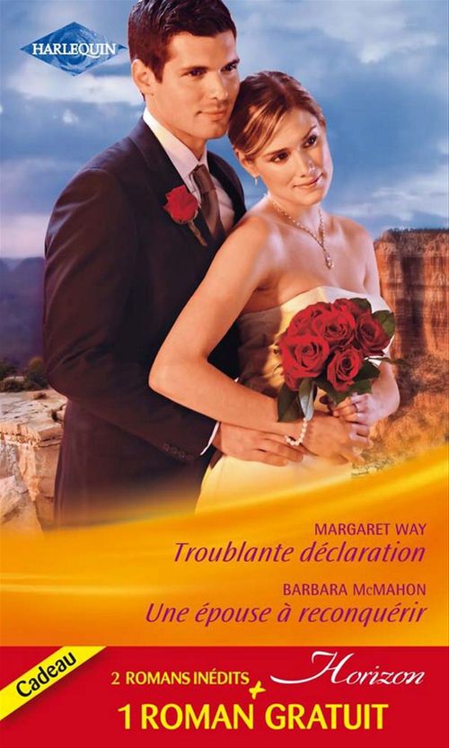 Couverture ebook de Troublante déclaration - Une épouse à reconquérir - Le pari du bonheur, de Trish Wylie, Barbara McMahon, Margaret Way