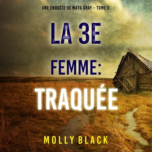 audiobook cover of La 3e Femme : Traquée (Une enquête de Maya Gray - Tome 3), by Molly Black