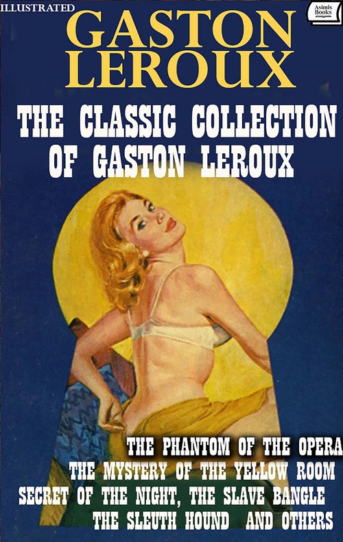 Couverture ebook de The Classic Collection of Gaston Leroux. Illustrated, de Gaston Leroux