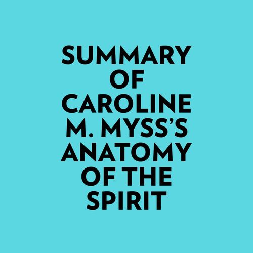 audiobook cover of Summary of Caroline M. Myss's Anatomy Of The Spirit, by Everest Media
