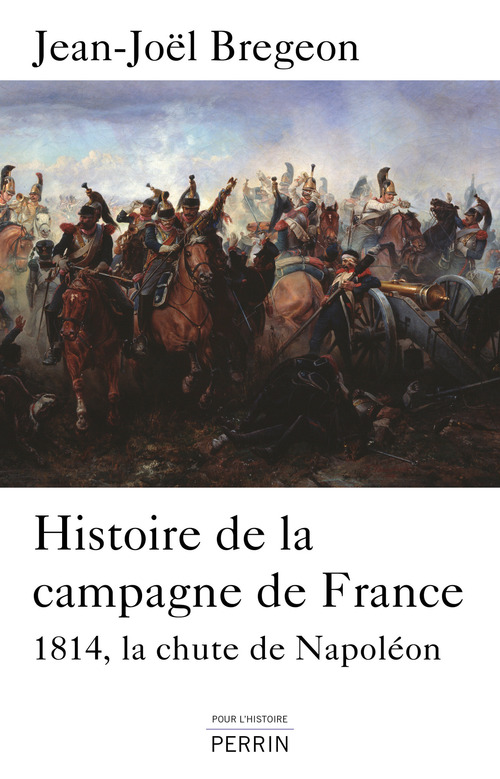 Couverture ebook de Histoire de la campagne de France - La chute de Napoléon, de Jean-joël Brégeon