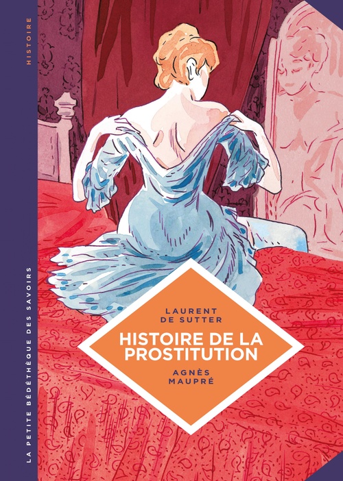 Couverture ebook de La petite Bédéthèque des Savoirs - Histoire de la prostitution. De Babylone à nos jours., de Laurent de Sutter, Agnès Maupré
