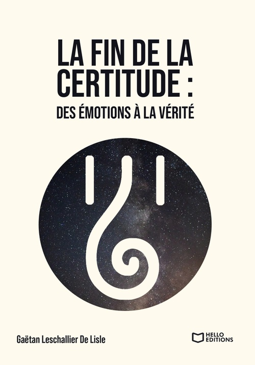 ebook cover of La fin de la certitude : Des émotions à la vérité, by Gaëtan Leschallier de Lisle