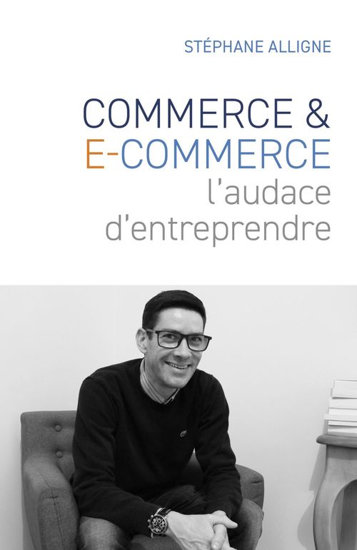 Couverture ebook de Commerce & E-commerce : l'audace d'entreprendre, de Stéphane Alligne
