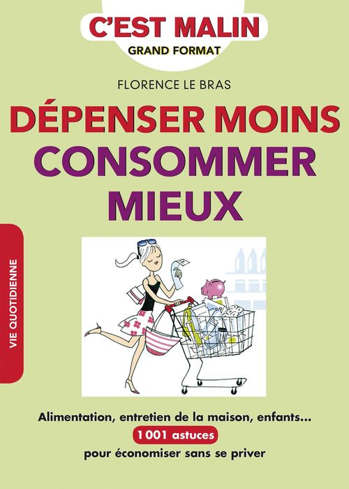Couverture ebook de Dépenser moins, consommer mieux, c'est malin, de Florence Le Bras