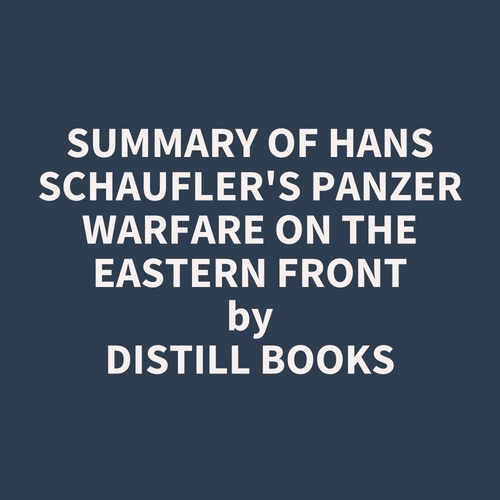 audiobook cover of Summary of Hans Schaufler's Panzer Warfare on the Eastern Front, by Distill Books