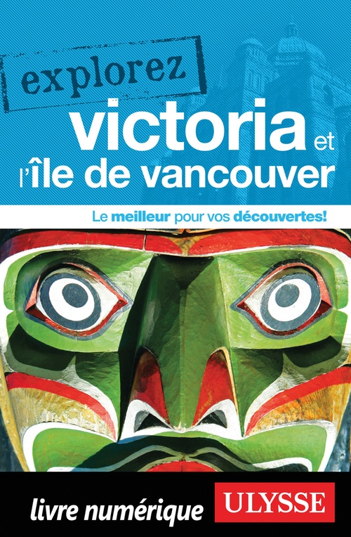 Couverture ebook de Explorez Victoria et l'île de Vancouver, de Collectif Ulysse