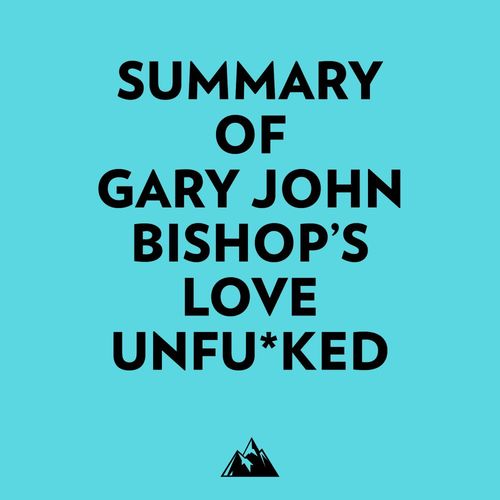 Couverture audiobook de Summary of Gary John Bishop's Love Unfu*ked, de Everest Media
