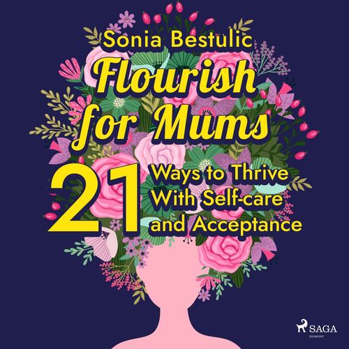 Couverture audiobook de Flourish for Mums: 21 Ways to Thrive With Self-care and Acceptance, de Sonia Bestulic