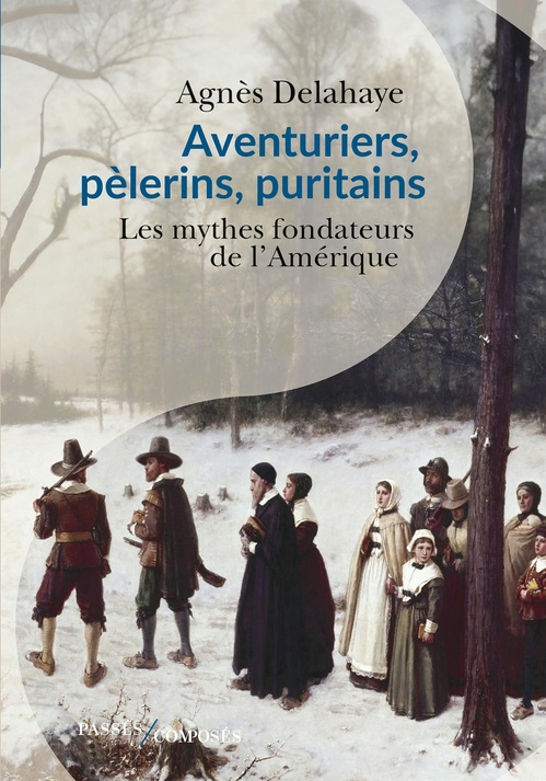 ebook cover of Aventuriers, pèlerins, puritains : Les mythes fondateurs de l´Amérique, by Agnès Delahaye