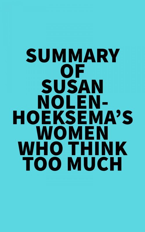 Couverture ebook de Summary of Susan Nolen-Hoeksema's Women Who Think Too Much, de Everest Media