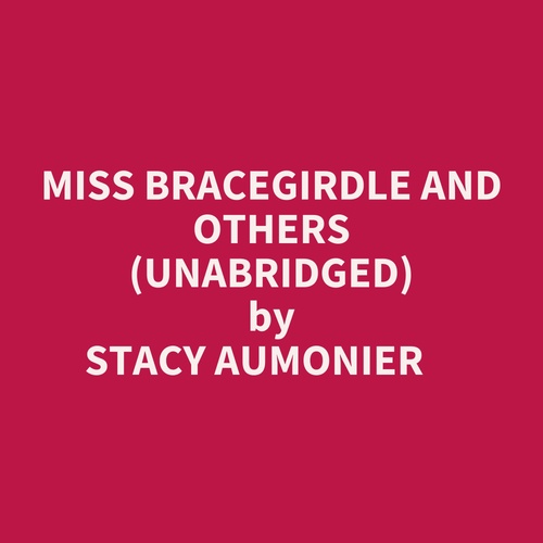 Couverture audiobook de Miss Bracegirdle And Others (Unabridged), de Stacy Aumonier