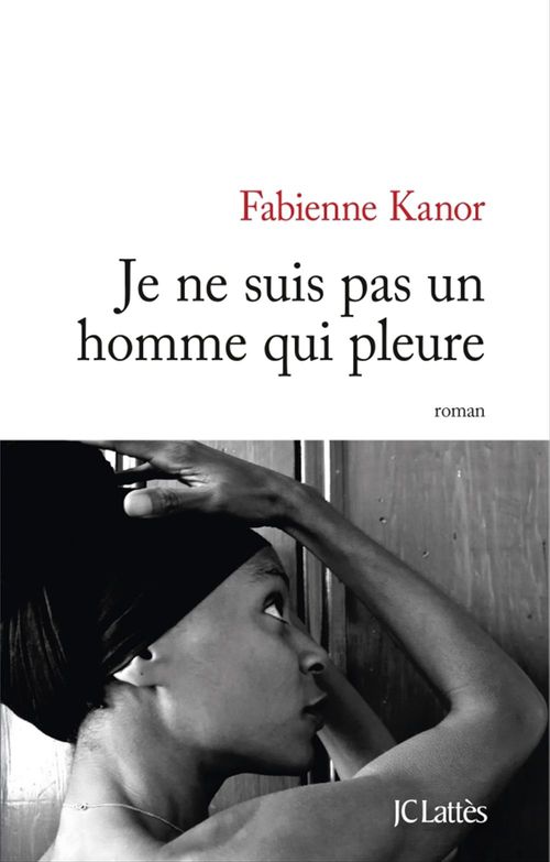 Couverture ebook de Je ne suis pas un homme qui pleure, de Fabienne Kanor