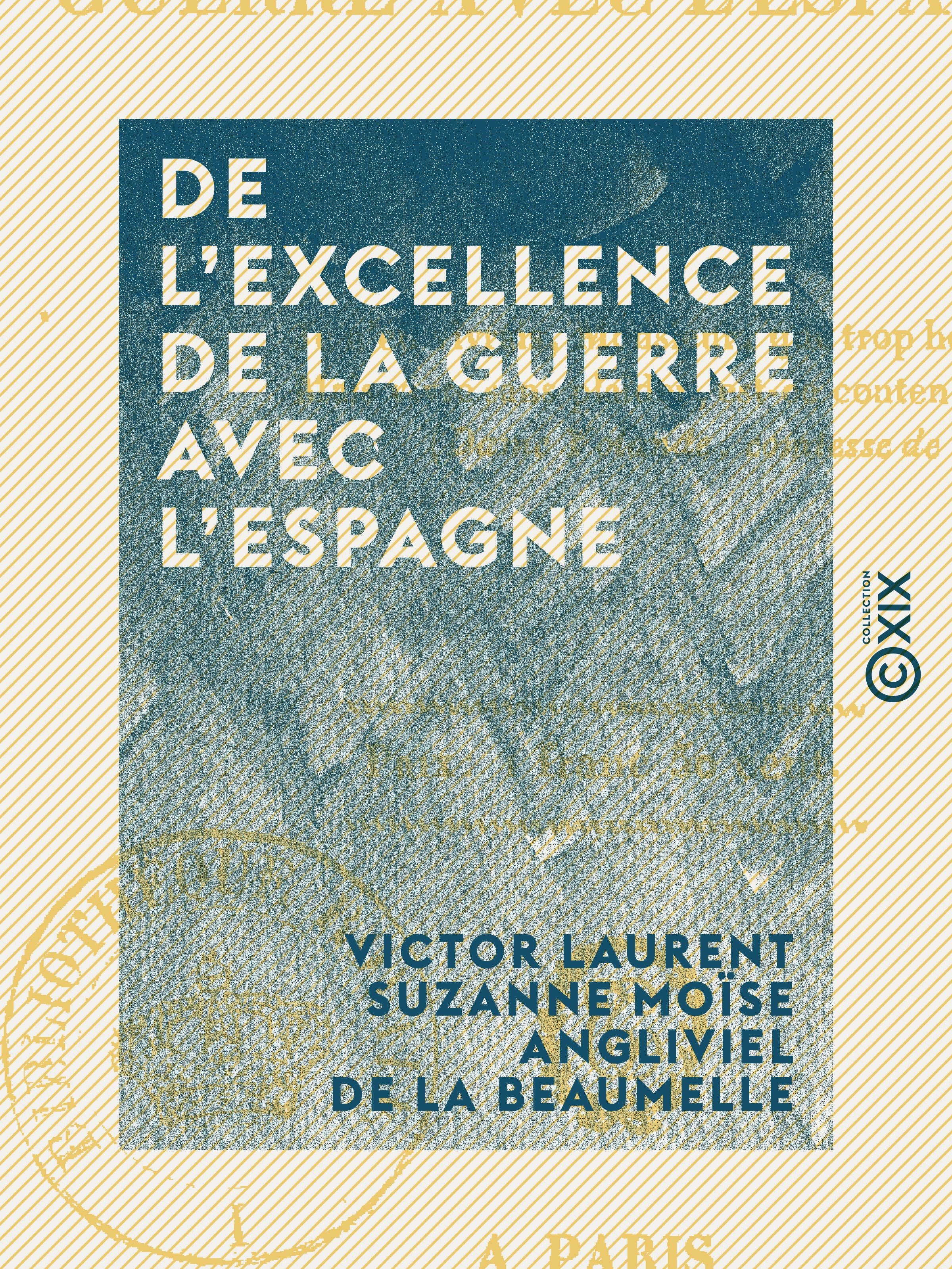 ebook cover of De l'excellence de la guerre avec l'Espagne, by Victor Laurent Suzanne Moise Angliviel D