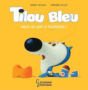 Couverture ebook de Tilou Bleu veut un pot à roulettes, de Daniel Picouly