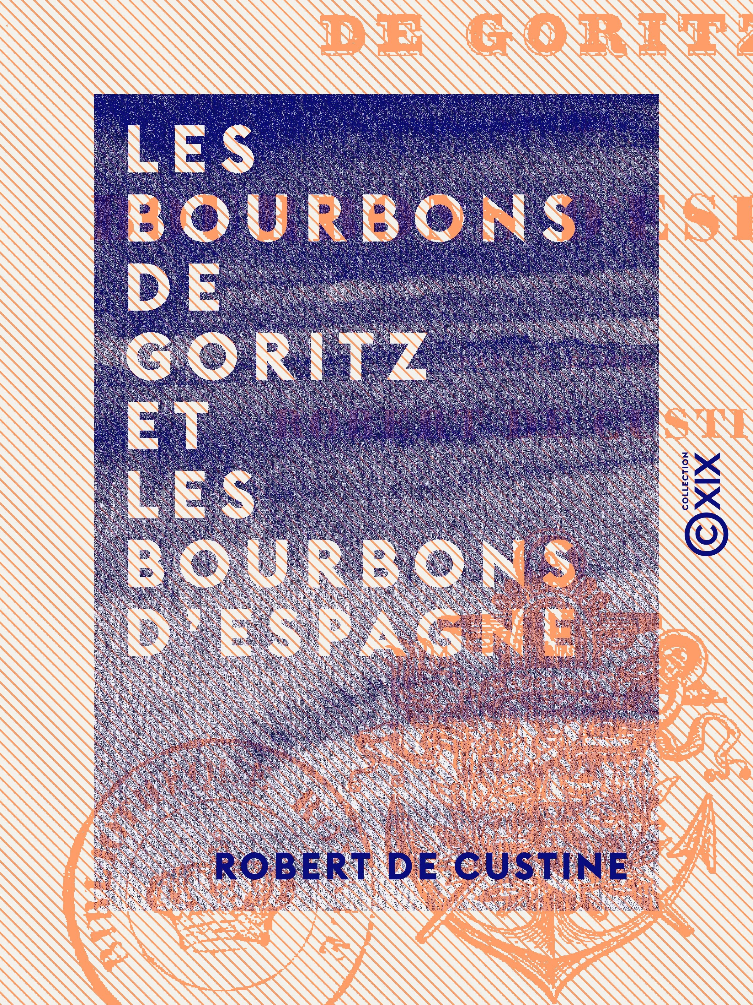 Couverture ebook de Les Bourbons de Goritz et les Bourbons d'Espagne - Avril - Novembre 1838, de Robert De Custine