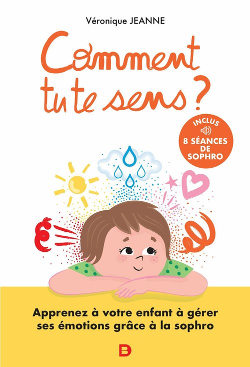 Couverture ebook de Comment tu te sens ? : Apprenez à votre enfant à comprendre et contrôler ses émotions, de Veronique Jeanne