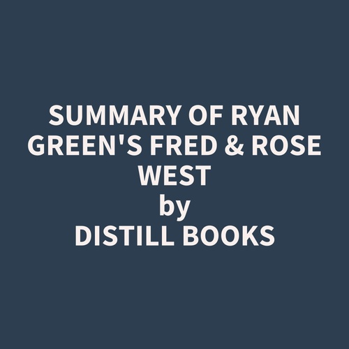Couverture audiobook de Summary of Ryan Green's Fred & Rose West, de Distill Books