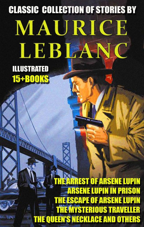 Couverture ebook de Classic  collection of stories by Maurice Leblanc (15 + books), de Maurice Leblanc