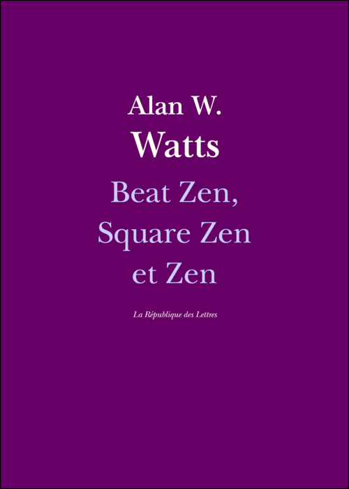 ebook cover of Beat Zen, Square Zen et Zen, by Alan W. Watts, Alan Watts