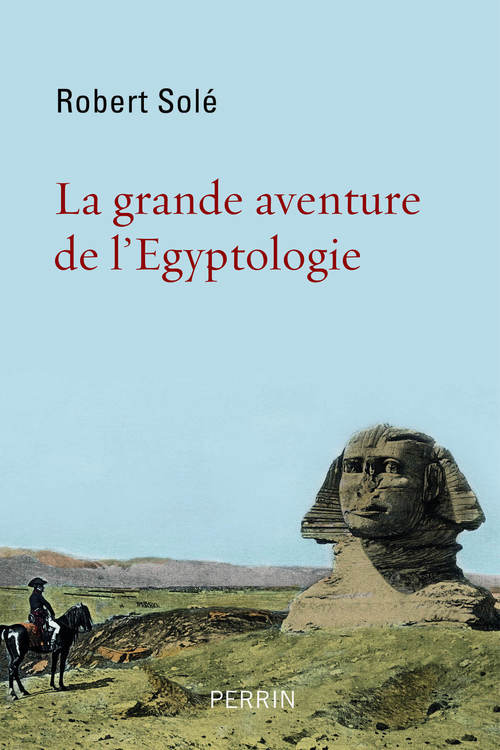 Couverture ebook de La grande aventure de l'égyptologie, de Robert Solé