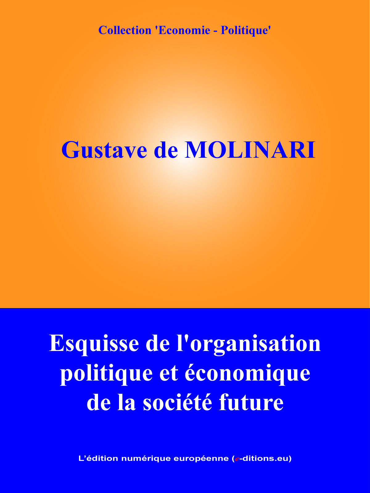 Couverture ebook de Esquisse de l'organisation politique et économique de la société future, de Gustave De Molinari