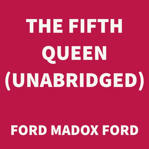 Couverture audiobook de The Fifth Queen (UNABRIDGED), de Ford Madox Ford