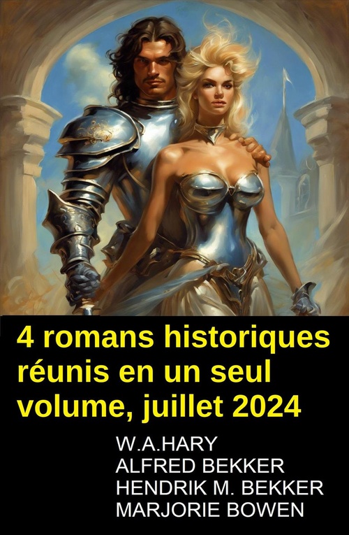 ebook cover of 4 romans historiques réunis en un seul volume, juillet 2024, by Alfred Bekker, Hendrik M. Bekker, W. A. Hary, Marjorie Bowen