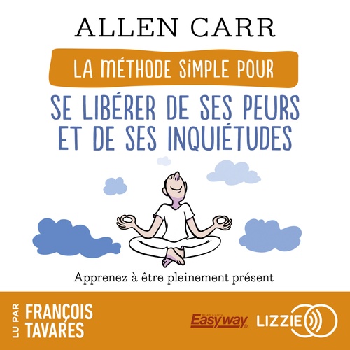 Couverture audiobook de La Méthode simple pour se libérer de ses peurs et de ses inquiétudes, de Allen Carr