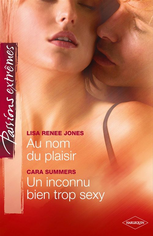 ebook cover of Au nom du plaisir - Un inconnu bien trop sexy, by Lisa renee Jones, Cara Summers