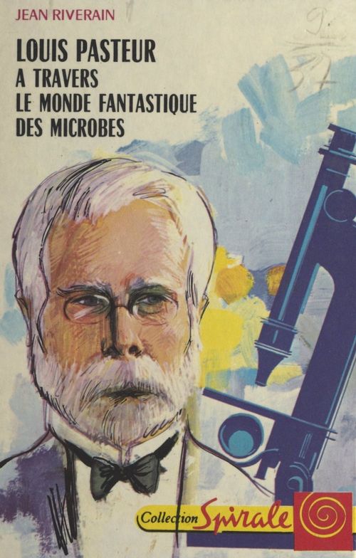 Couverture ebook de Louis Pasteur, à travers le monde fantastique des microbes, de Jean Riverain