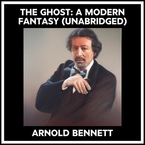 audiobook cover of The Ghost: A Modern Fantasy (Unabridged), by Arnold Bennett